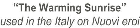 “The Warming Sunrise” used in the Italy on Nuovi eroi