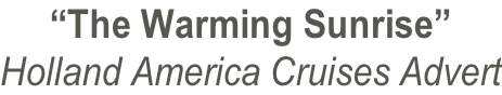 “The Warming Sunrise” Holland America Cruises Advert