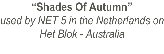 “Shades Of Autumn” used by NET 5 in the Netherlands on Het Blok - Australia