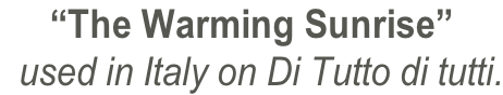 “The Warming Sunrise”   used in Italy on Di Tutto di tutti.