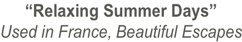 “Relaxing Summer Days” Used in France, Beautiful Escapes